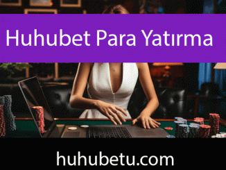 Huhubet para yatırma alanında güvenilir ve hızlıdır.